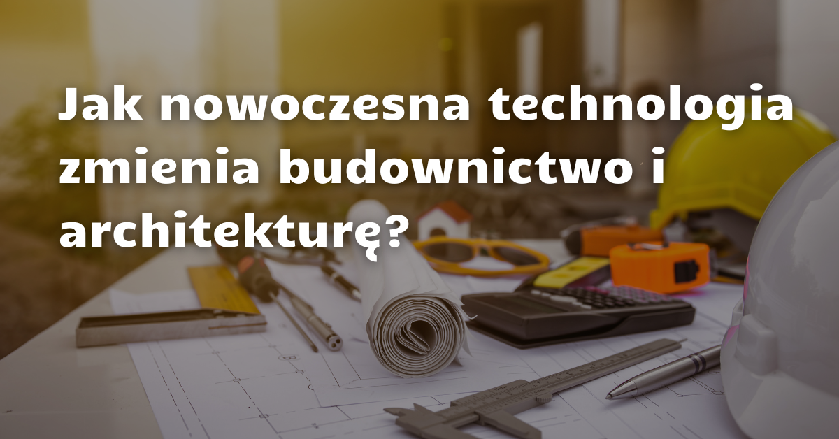 Jak nowoczesna technologia zmienia budownictwo i architekturę 2 .png (734,43 kB)